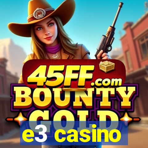 e3 casino
